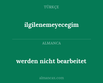 werden nicht bearbeitet - ilgilenemeyecegim