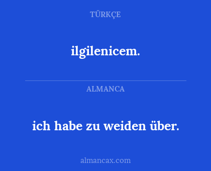 ilgilenicem. - ich habe zu weiden über.