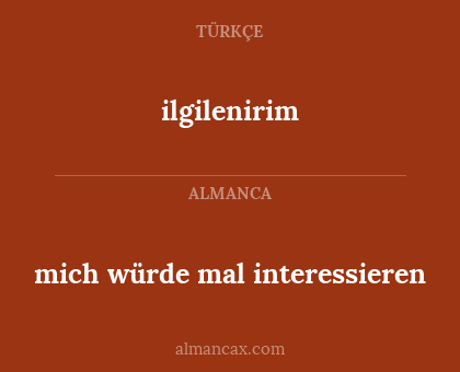 ilgilenirim - mich würde mal interessieren
