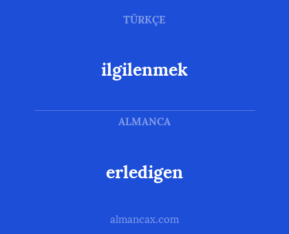 ilgilenmek - erledigen