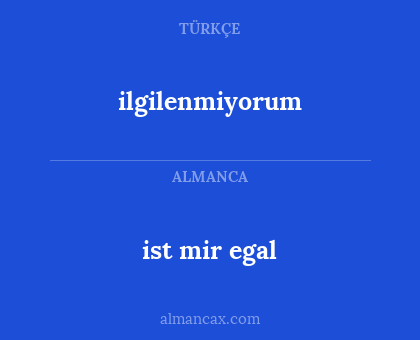 ilgilenmiyorum - ist mir egal