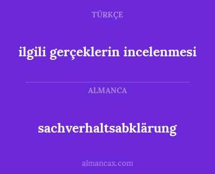 sachverhaltsabklärung - ilgili gerçeklerin incelenmesi