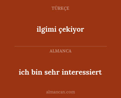 ilgimi çekiyor - ich bin sehr interessiert