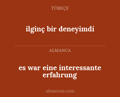 ilginç bir deneyimdi - es war eine interessante erfahrung
