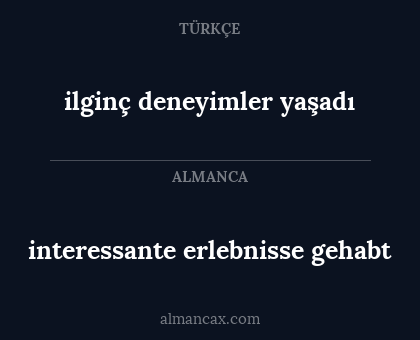 interessante erlebnisse gehabt - ilginç deneyimler yaşadı