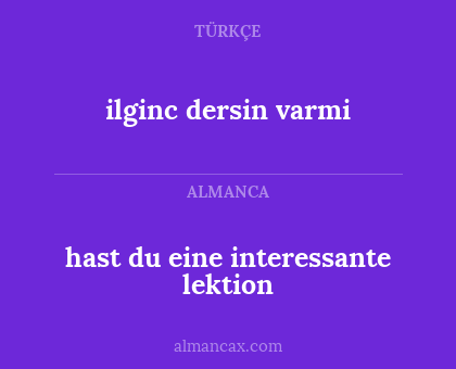 hast du eine interessante lektion - ilginc dersin varmi