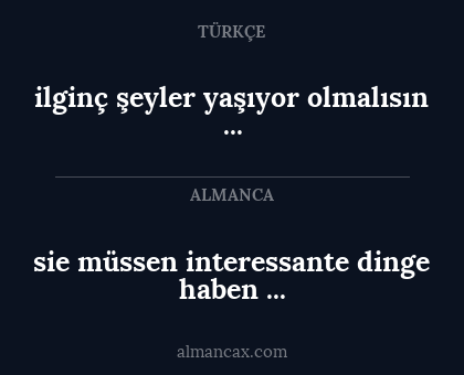 ilginç şeyler yaşıyor olmalısın ... - sie müssen interessante dinge haben ...