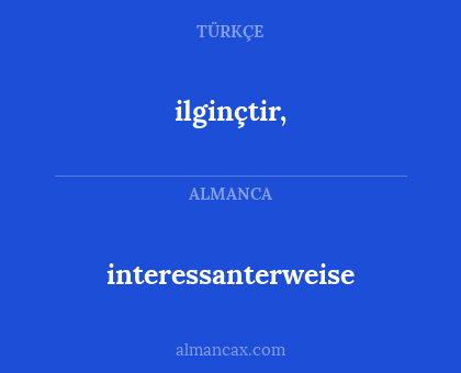 interessanterweise - ilginçtir,