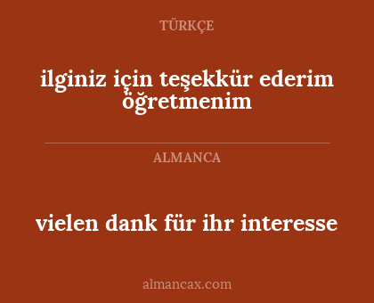vielen dank für ihr interesse - ilginiz için teşekkür ederim öğretmenim