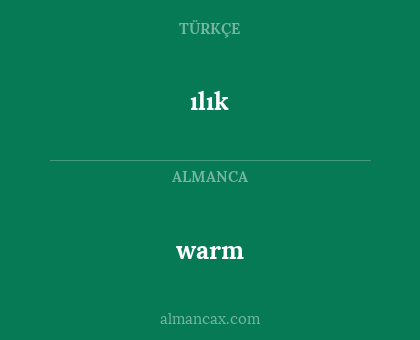 ılık - warm