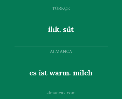 ilık. süt - es ist warm. milch