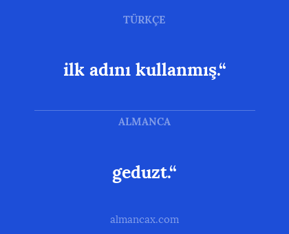 ilk adını kullanmış.“ - geduzt.“