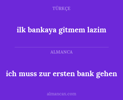 ilk bankaya gitmem lazim - ich muss zur ersten bank gehen
