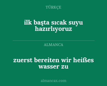 ilk başta sıcak suyu hazırlıyoruz - zuerst bereiten wir heißes wasser zu