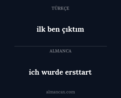 ich wurde ersttart - ilk ben çıktım