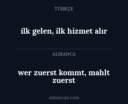 wer zuerst kommt, mahlt zuerst - ilk gelen, ilk hizmet alır