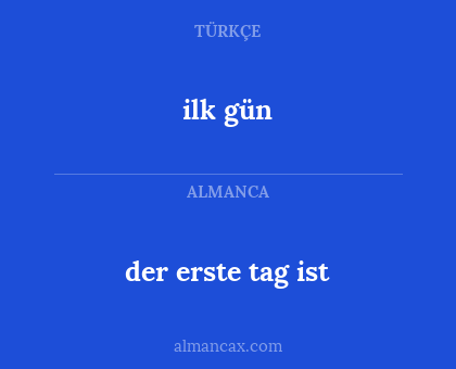 der erste tag ist - ilk gün