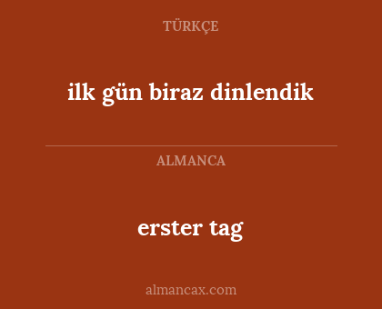 erster tag - ilk gün biraz dinlendik
