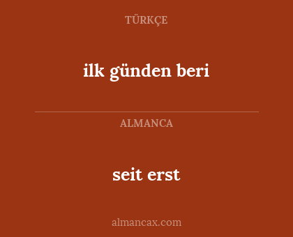seit erst - ilk günden beri