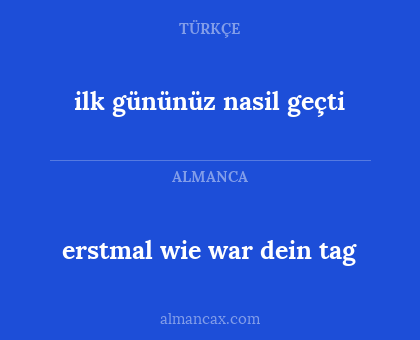 ilk gününüz nasil geçti - erstmal wie war dein tag