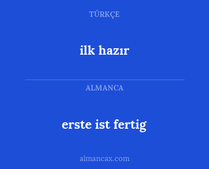 ilk hazır - erste ist fertig