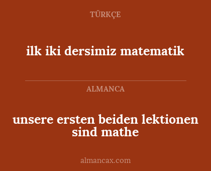 unsere ersten beiden lektionen sind mathe - ilk iki dersimiz matematik