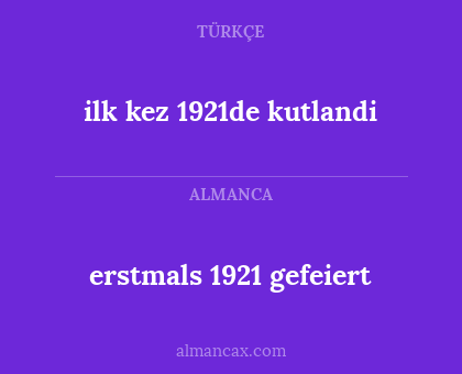 ilk kez 1921de kutlandi - erstmals 1921 gefeiert