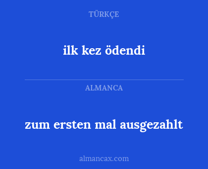 ilk kez ödendi - zum ersten mal ausgezahlt