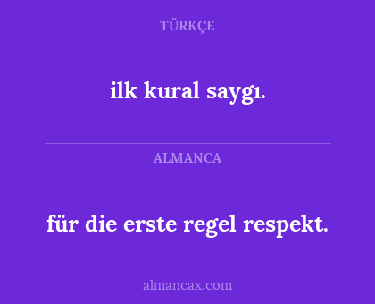 ilk kural saygı. - für die erste regel respekt.