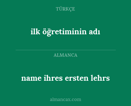 ilk öğretiminin adı - name ihres ersten lehrs