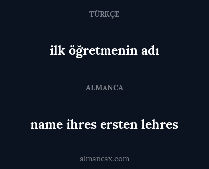 ilk öğretmenin adı - name ihres ersten lehres