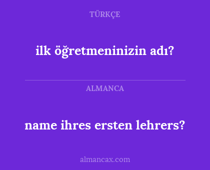 name ihres ersten lehrers? - ilk öğretmeninizin adı?