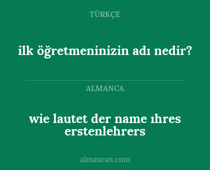 ilk öğretmeninizin adı nedir? - wie lautet der name ıhres erstenlehrers