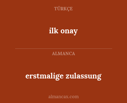 erstmalige zulassung - ilk onay