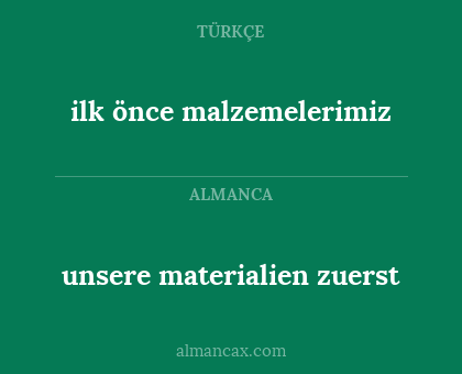 ilk önce malzemelerimiz - unsere materialien zuerst