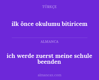 ich werde zuerst meine schule beenden - ilk önce okulumu bitiricem