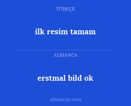 ilk resim tamam - erstmal bild ok