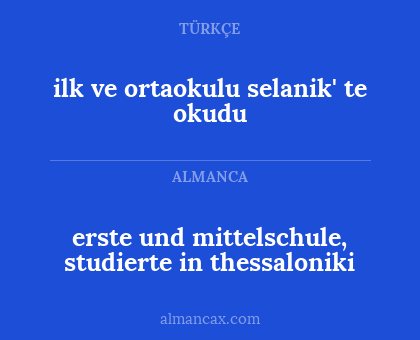 erste und mittelschule, studierte in thessaloniki - ilk ve ortaokulu selanik' te okudu