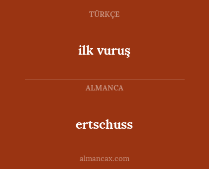 ilk vuruş - ertschuss