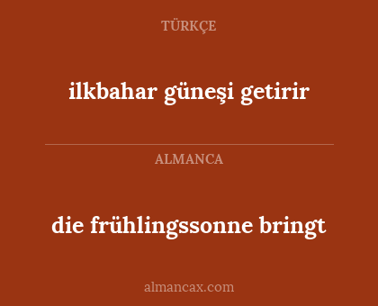 die frühlingssonne bringt - ilkbahar güneşi getirir