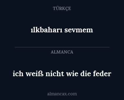 ılkbaharı sevmem - ich weiß nicht wie die feder