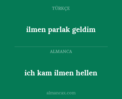 ich kam ilmen hellen - ilmen parlak geldim