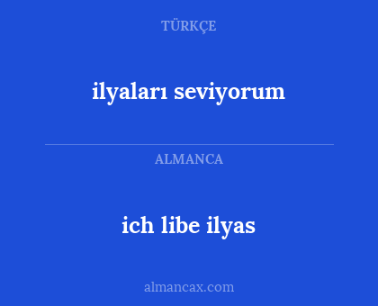 ilyaları seviyorum - ich libe ilyas