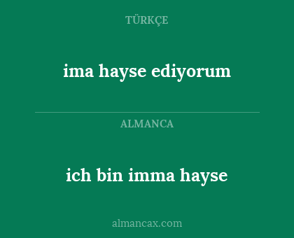 ich bin imma hayse - ima hayse ediyorum