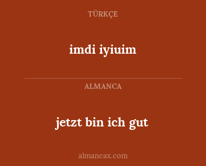 imdi iyiuim - jetzt bin ich gut