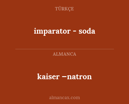 kaiser —natron - imparator - soda