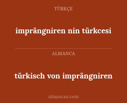 imprängniren nin türkcesi - türkisch von imprängniren