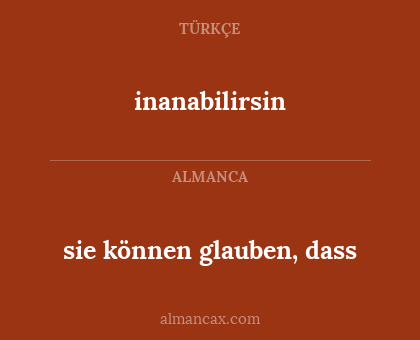 sie können glauben, dass - inanabilirsin