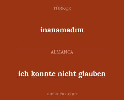 ich konnte nicht glauben - inanamadım