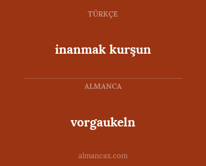 inanmak kurşun - vorgaukeln